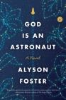 God is an Astronaut By Alyson Foster Cover Image