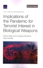 Implications of the Pandemic for Terrorist Interest in Biological Weapons: Islamic State and Al-Qaeda Pandemic Case Studies By John V. Parachini, Rohan Gunaratna Cover Image