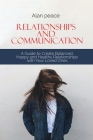 Relationships and Communication: A Guide to Create Balanced, Happy and Healthy Relationships with your Loved Ones By Alan Peace Cover Image