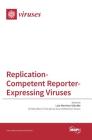 Replication-Competent Reporter-Expressing Viruses By Luis Martinez-Sobrido (Guest Editor) Cover Image