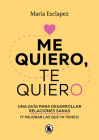 Me quiero, te quiero: Una guía para desarrollar relaciones sanas (y mejorar las   que ya tienes) / I Love Myself, I Love You: A Guide... By Maria Esclapez Cover Image