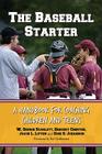 The Baseball Starter: A Handbook for Coaching Children and Teens By W. George Scarlett, Gregory Chertok, Jacob L. Lipton Cover Image