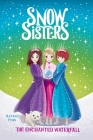 The Enchanted Waterfall (Snow Sisters #4) By Astrid Foss, Monique Dong (Illustrator) Cover Image