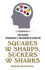 Squares and Sharps, Suckers and Sharks: The Science, Psychology & Philosophy of Gambling By Joseph Buchdahl Cover Image