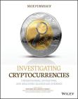 Investigating Cryptocurrencies: Understanding, Extracting, and Analyzing Blockchain Evidence By Nick Furneaux Cover Image