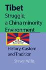 Tibet struggle, a China minority Environment: History, Custom and Tradition By Steven Willis Cover Image