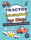 Tractor Coloring Books for Kids Ages 2-4: Cars, trains, tractors, trucks, Planes coloring book for Toddlers and Preschool Cover Image