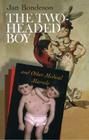 The Two-Headed Boy, and Other Medical Marvels By Jan Bondeson Cover Image