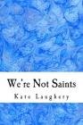 We're Not Saints By Kate Laughery Cover Image
