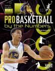 Pro Basketball by the Numbers (Pro Sports by the Numbers) Cover Image