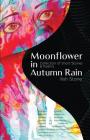 Moonflower in Autumn Rain: Collection of Short Stories & Poems Cover Image