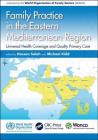 Family Practice in the Eastern Mediterranean Region: Universal Health Coverage and Quality Primary Care (Wonca Family Medicine) By Hassan Salah (Editor), Michael Kidd (Editor) Cover Image