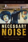 Necessary Noise: Art, Music, and Charitable Imperialism in the East of Congo Cover Image