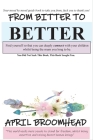 From Bitter To Better: A self help guide to walk you through a break up so you can co-parent peacefully. By Broomhead April, Broomhead April (Editor) Cover Image