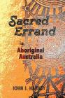 Sacred Errand: in Aboriginal Australia By John J. Harkey Cover Image