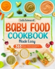 Baby Food Cookbook Made Easy: 365 Days of Creative and Nutritious Recipes From First Purées to Toddler's Diverse Delights By Cecilia Ravenscroft Cover Image