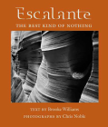 Escalante: The Best Kind of Nothing (Desert Places ) By Brooke Williams, Chris Noble (By (photographer)) Cover Image