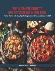 The Ultimate Guide to One Pot Cooking in this Book: Master the Art with Easy Tips for Beginners and Advanced Users in 2024 Cover Image