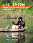 Life in Media: A Global Introduction to Media Studies By Mark Deuze Cover Image