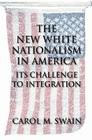 The New White Nationalism in America: Its Challenge to Integration By Carol M. Swain Cover Image