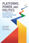 Platforms, Power, and Politics: An Introduction to Political Communication in the Digital Age Cover Image