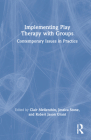Implementing Play Therapy with Groups: Contemporary Issues in Practice Cover Image