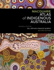 Macquarie Atlas of Indigenous Australia By Bill Arthur (Editor), Frances Morphy (Editor) Cover Image