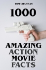 1000 Amazing Action Movie Facts By Tom Chapman Cover Image