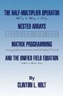 The Half-Multiplier Operator, Nested Arrays, Matrix Programming, and the Unifield Equation Cover Image