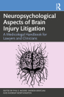 Neuropsychological Aspects of Brain Injury Litigation: A Medicolegal Handbook for Lawyers and Clinicians By Phil S. Moore (Editor), Shereen Brifcani (Editor), Andrew Worthington (Editor) Cover Image