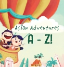 Asian Adventures A-Z By Yobe Qiu Cover Image