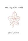 The King of the World (Collected Works of Rene Guenon) By Rene Guenon, Henry Fohr (Translator), James Richard Wetmore (Editor) Cover Image