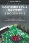 Raspberry Pi 3 Mastery - 2 Books in 1: The Raspberry Pi 3 Introductory Book and the Raspberry Pi 3 Project Book - With Source Code and Sep by Step Gui By Steve McCarthy Cover Image