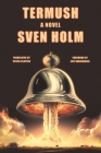 Termush: A Novel By Sven Holm, Sylvia Clayton (Translated by), Jeff VanderMeer (Foreword by) Cover Image