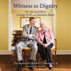 Witness to Dignity: The Life and Faith of George H.W. and Barbara Bush By Russell Levenson, Russell Levenson (Read by), Jeb Bush (Foreword by) Cover Image