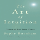 The Art Intuition Lib/E: Cultivating Your Inner Wisdom By Sophy Burnham, Karen Saltus (Read by) Cover Image