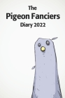 The Pigeon Fanciers Diary 2022: A funny pigeon keeper diary for 2022 By Pigeon Keeper Book Co Cover Image