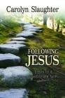 Following Jesus: Steps to a Passionate Faith By Carolyn Slaughter Cover Image