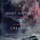 A Brief History of Creation Lib/E: Science and the Search for the Origin of Life By Bill Mesler, H. James Cleaves, Sean Runnette (Read by) Cover Image