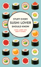 Stuff Every Sushi Lover Should Know (Stuff You Should Know #27) By Marc Luber, Brett Cohen Cover Image