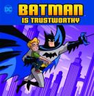 Batman Is Trustworthy (DC Super Heroes Character Education) By Christopher Harbo, Otis Frampton (Illustrator) Cover Image