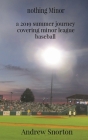 nothing Minor: a 2019 summer journey covering minor league baseball By Andrew Snorton, Emoryrose Photography (Photographer) Cover Image