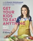 Get Your Kids to Eat Anything: A 5-phase programme to change the way your family think about food Cover Image