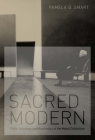Sacred Modern: Faith, Activism, and Aesthetics in the Menil Collection By Pamela G. Smart Cover Image