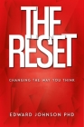 The Reset: Changing The Way You Think By Edward Johnson, PhD Cover Image