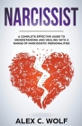 Narcissist: A Complete Effective Guide To Understanding And Dealing With A Range Of Narcissistic Personalities Cover Image