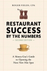 Restaurant Success by the Numbers, Second Edition: A Money-Guy's Guide to Opening the Next New Hot Spot By Roger Fields Cover Image