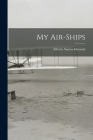 My Air-ships By Alberto Santos-Dumont Cover Image