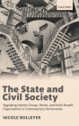 The State and Civil Society: Regulating Interest Groups, Parties, and Public Benefit Organizations in Contemporary Democracies By Nicole Bolleyer Cover Image