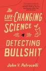 The Life-Changing Science of Detecting Bullshit By John V. Petrocelli Cover Image